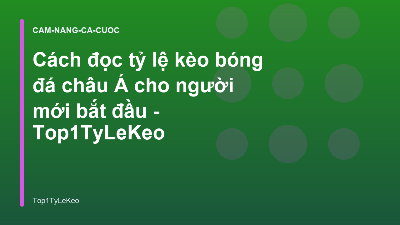 Cách đọc tỷ lệ kèo bóng đá châu Á cho người mới bắt đầu - Top1TyLeKeo