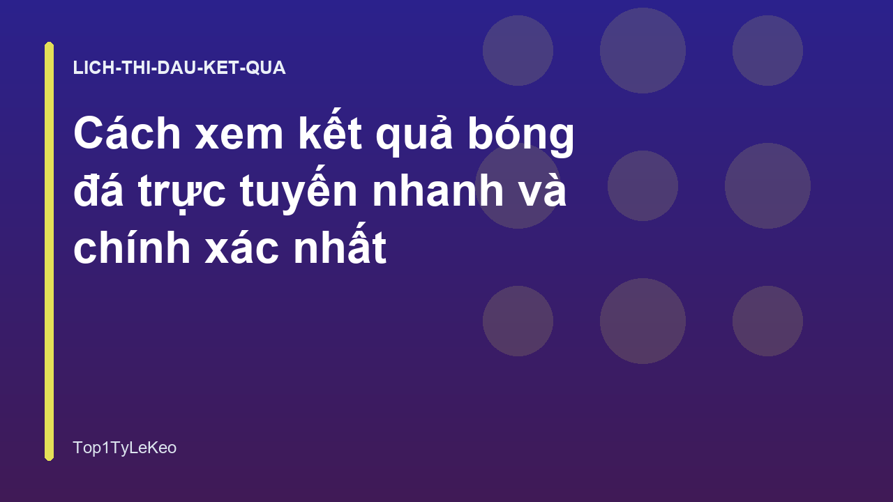 Cách xem kết quả bóng đá trực tuyến nhanh và chính xác nhất