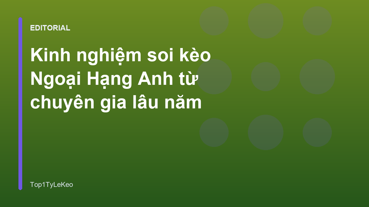 Chuyên gia phân tích kèo bóng đá Ngoại Hạng Anh