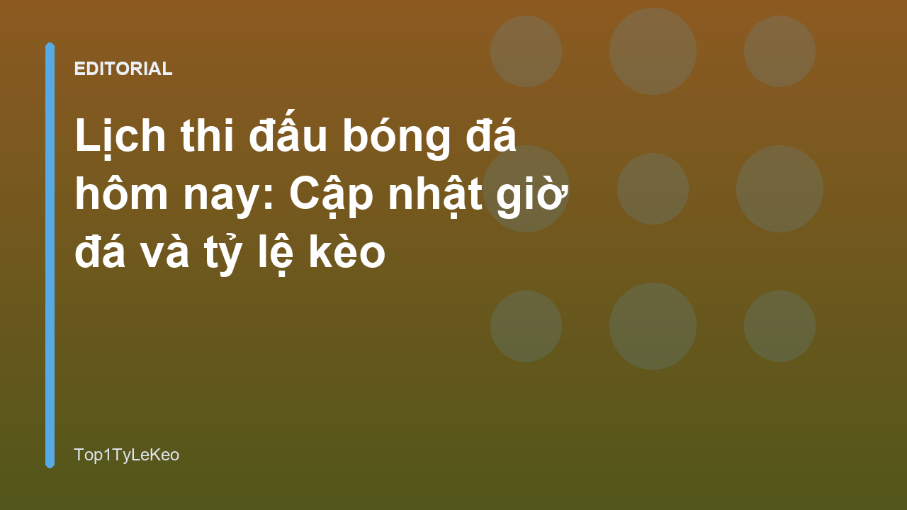 Lịch thi đấu bóng đá hôm nay tại Top1TyLeKeo