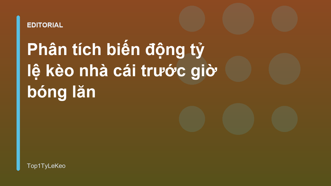 Phân tích biến động tỷ lệ kèo nhà cái