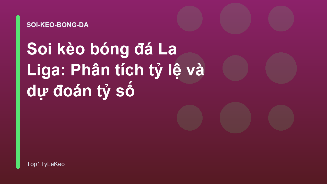 Soi kèo bóng đá La Liga: Phân tích tỷ lệ và dự đoán tỷ số