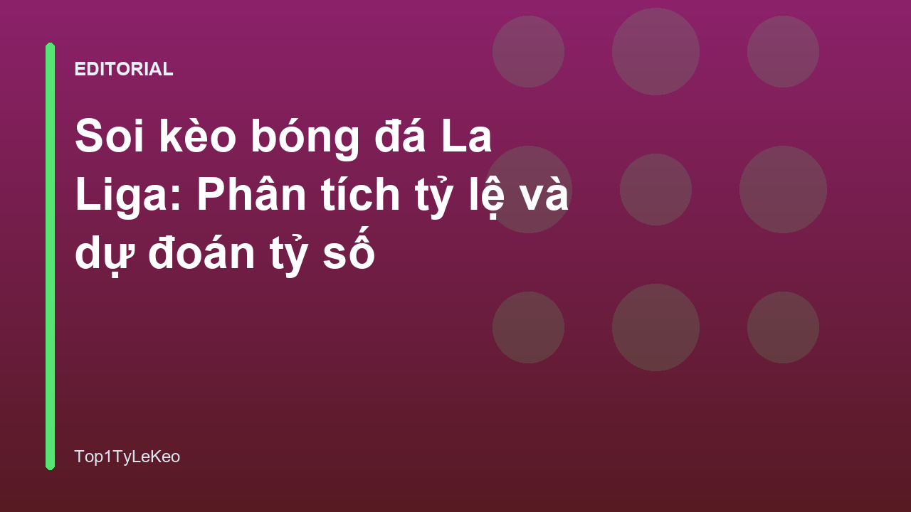 Phân tích soi kèo bóng đá La Liga chuyên nghiệp