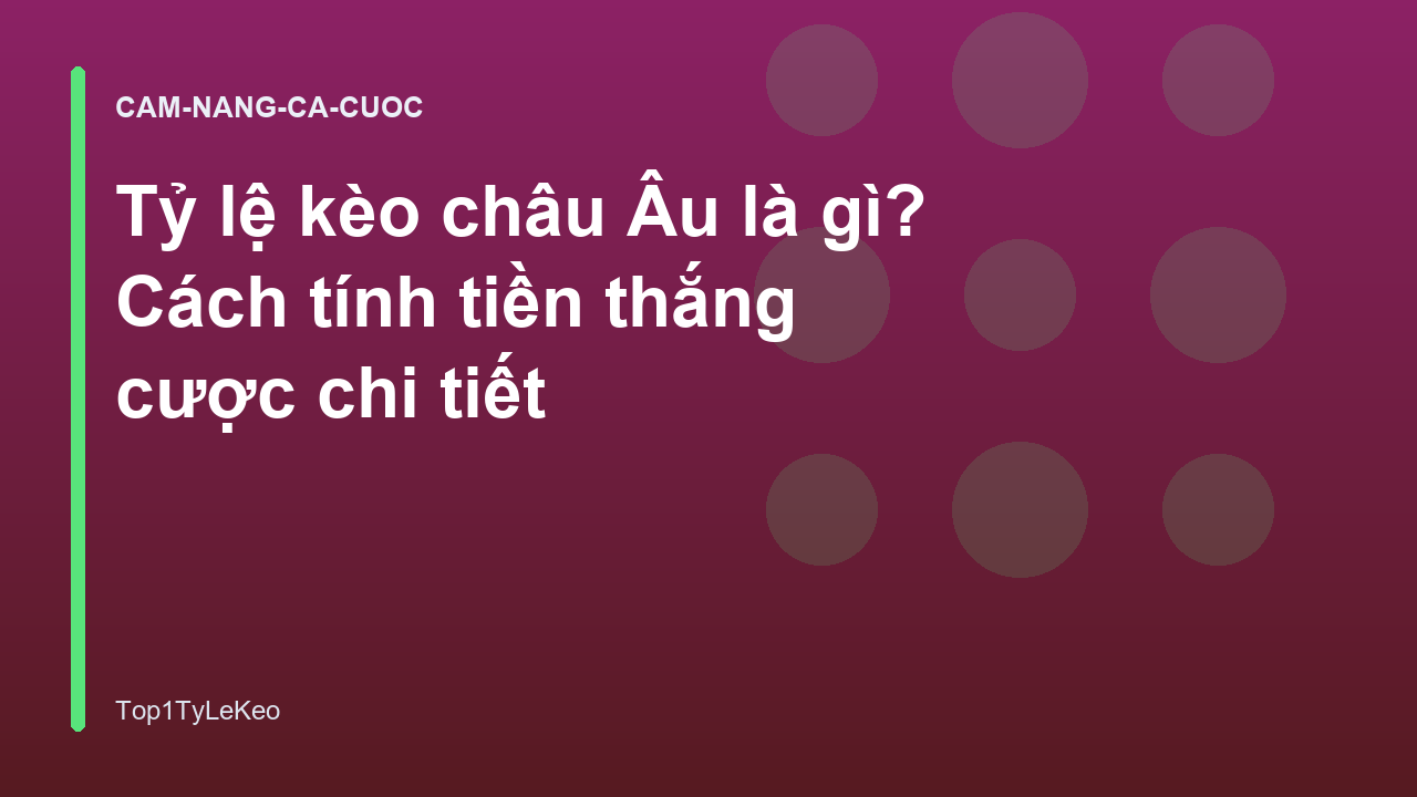 Tỷ lệ kèo châu Âu là gì? Cách tính tiền thắng cược chi tiết